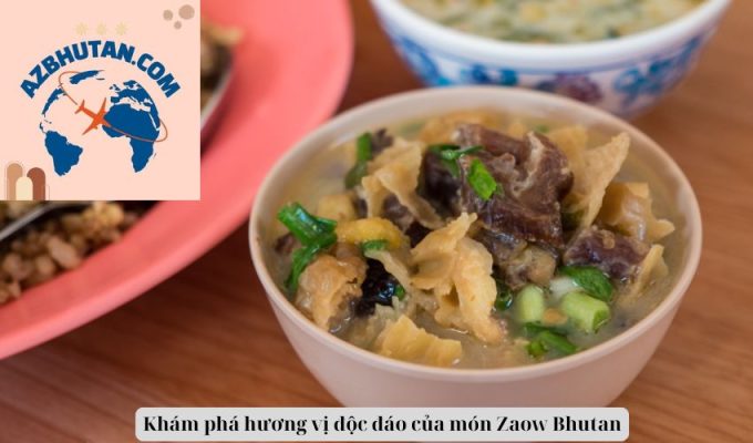 Khám phá hương vị độc đáo của món Zaow Bhutan