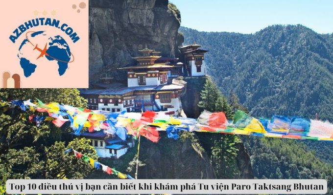 Top 10 điều thú vị bạn cần biết khi khám phá Tu viện Paro Taktsang Bhutan