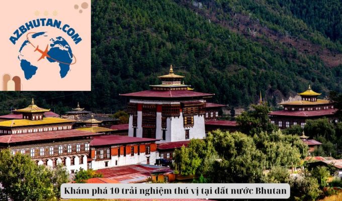 Khám phá 10 trải nghiệm thú vị tại đất nước Bhutan