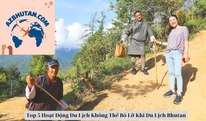 Top 5 Hoạt Động Du Lịch Không Thể Bỏ Lỡ Khi Du Lịch Bhutan