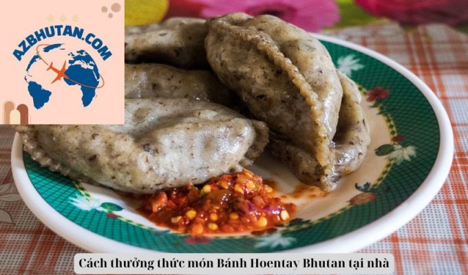 Cách thưởng thức món Bánh Hoentay Bhutan tại nhà