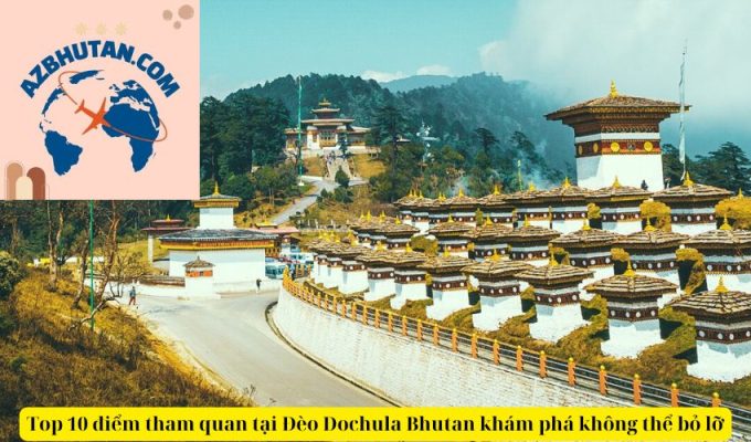 Top 10 điểm tham quan tại Đèo Dochula Bhutan khám phá không thể bỏ lỡ