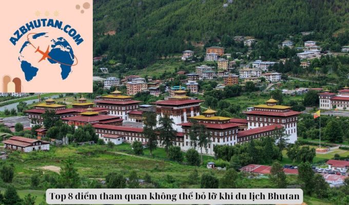 Top 8 điểm tham quan không thể bỏ lỡ khi du lịch Bhutan