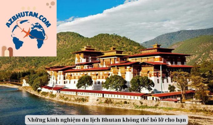 Những kinh nghiệm du lịch Bhutan không thể bỏ lỡ cho bạn